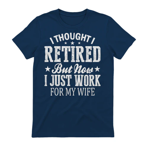 I Thought I Retired But Now I Just Work For My Wife Distressed Typography Graphic Design