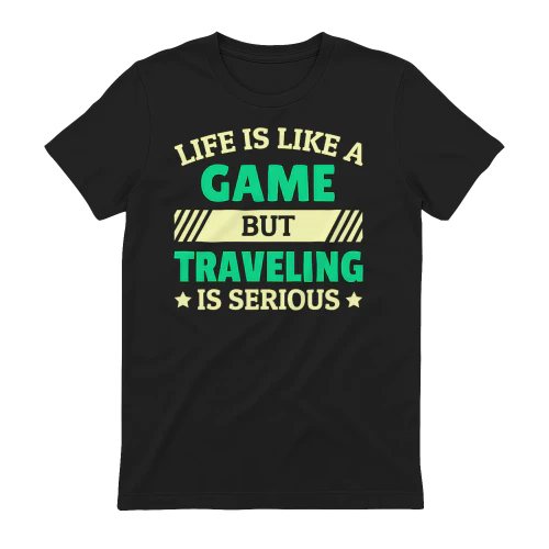 Life Is Like A Game But Traveling Is Serious Funny Quote Design