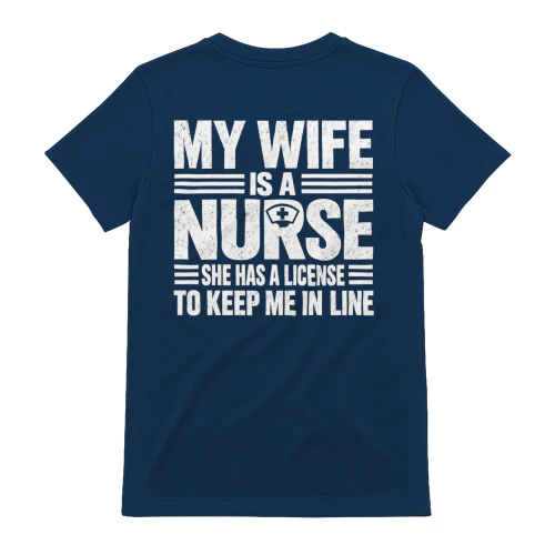 My Wife Is A Nurse License To Keep Me In Line - Funny Husband Graphic Design