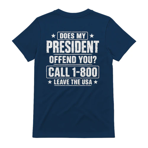 Does My President Offend You Call 1-800 Leave The USA - Patriotic Political Humor Design