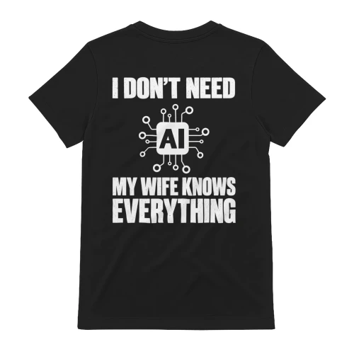 I Don't Need AI My Wife Knows Everything - Funny Husband Graphic