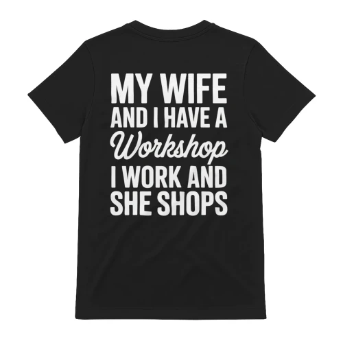 My Wife And I Have A Workshop I Work She Shops - Funny Husband Marriage Humorous Typography Graphic