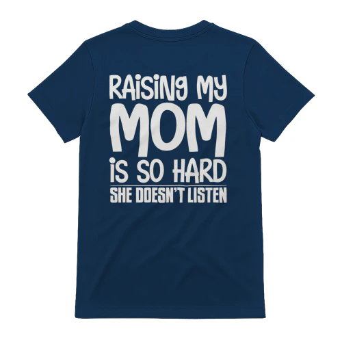 Raising My Mom Is So Hard She Doesn’t Listen Funny Parenting Quote - Bold Kids Humor Design