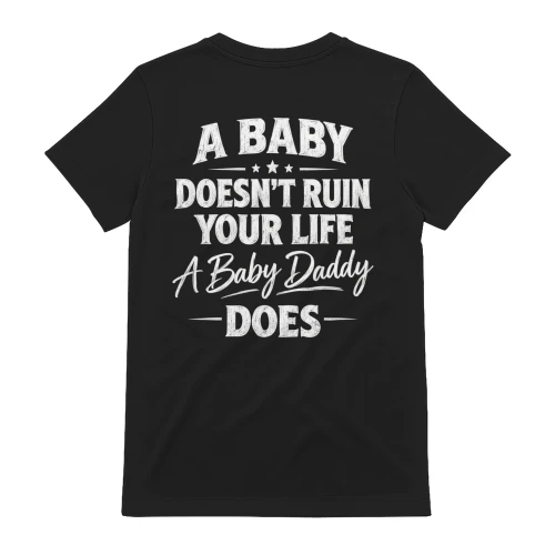 A Baby Doesn't Ruin Your Life A Baby Daddy Does Distressed Funny Quote Design