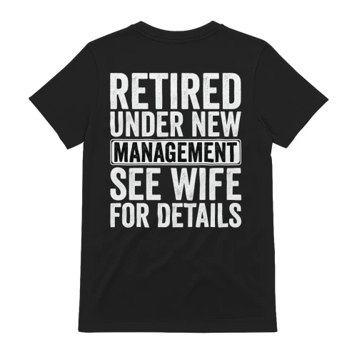 Retired Under New Management See Wife For Details - Funny Husband Retirement Typography Graphic Copy