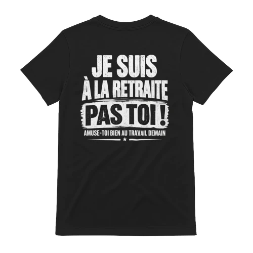 Je Suis A La Retraite Pas Toi - Graphique Humour Retraité
