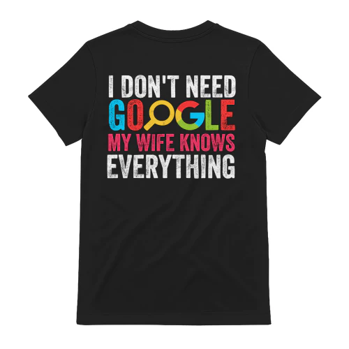 I Don't Need Google My Wife Knows Everything Funny Married Humor Graphic Design