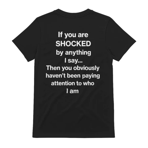 If You Are Shocked By Anything I Say Sarcastic Quote Design