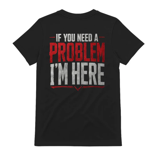 If You Need A Problem I'm Here Funny Troublemaker Distressed Design