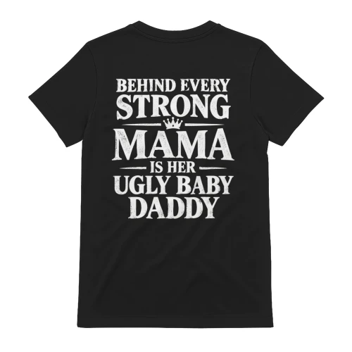 Behind Every Strong Mama Is Her Ugly Baby Daddy Distressed Funny Couple Design
