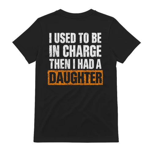 I Used To Be In Charge Then I Had A Daughter Distressed Funny Dad Design