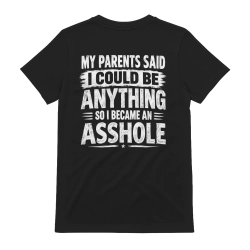 My Parents Said I Could Be Anything So I Became An Asshole Distressed Funny Design