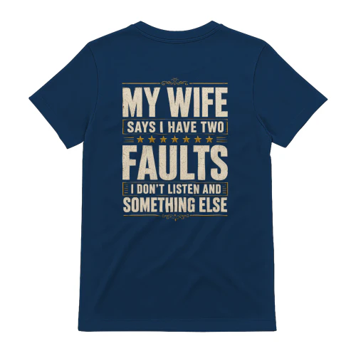 My Wife Says I Have Two Faults Vintage - Funny Husband Quote Graphic