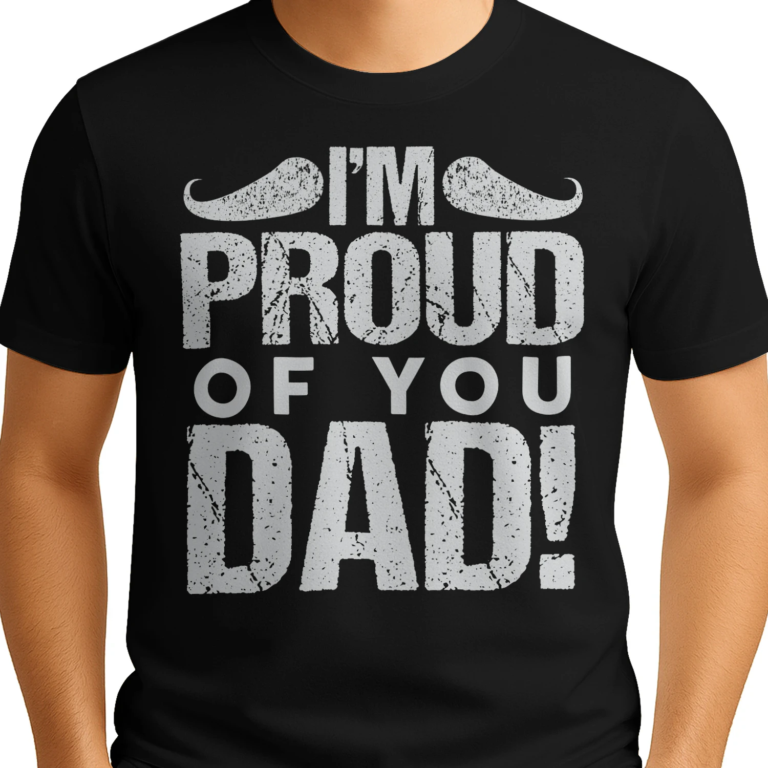 I'm Proud Of You Dad Vintage Mustache Distressed Father's Day Design