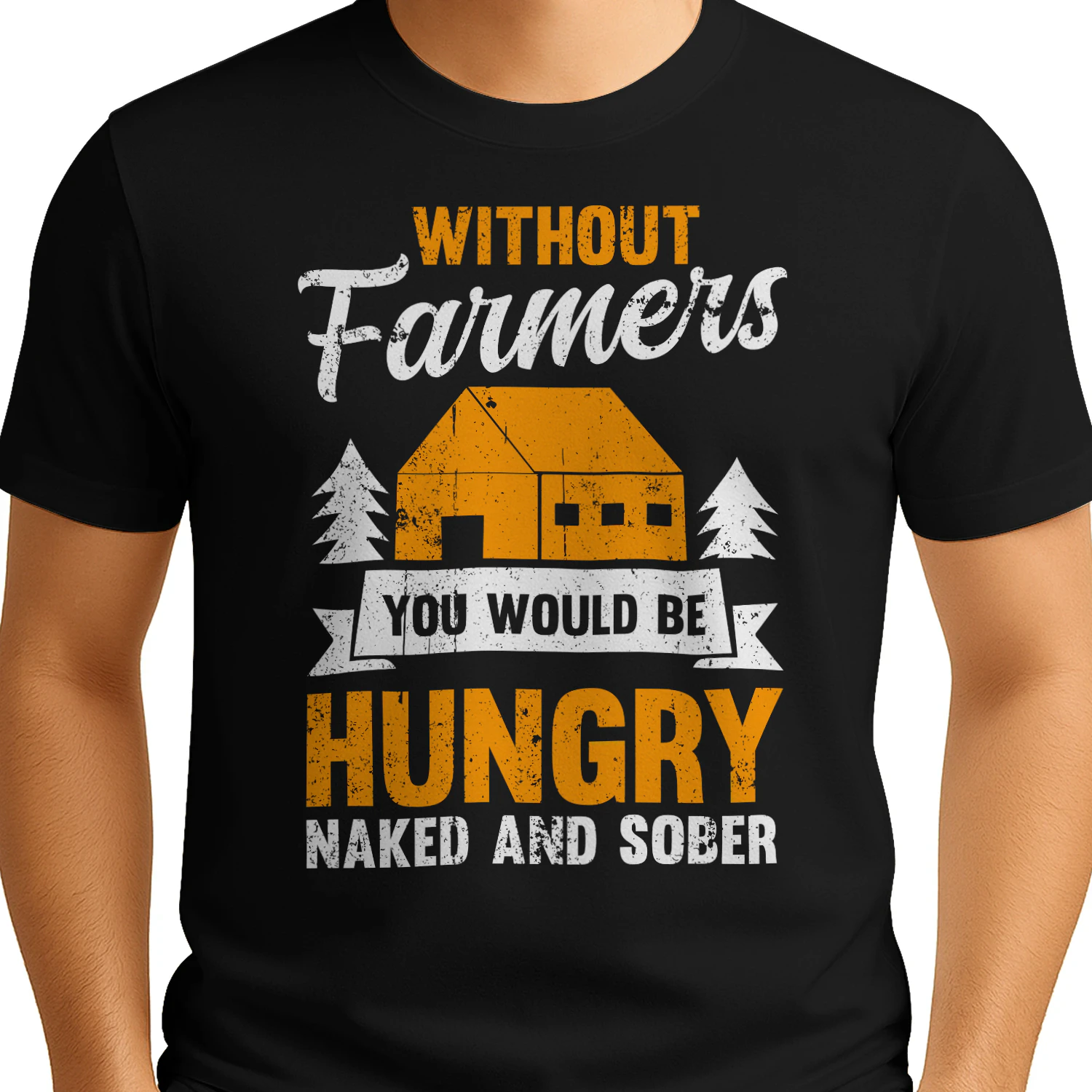 Without Farmers You Would Be Hungry Naked And Sober Funny Farming Design