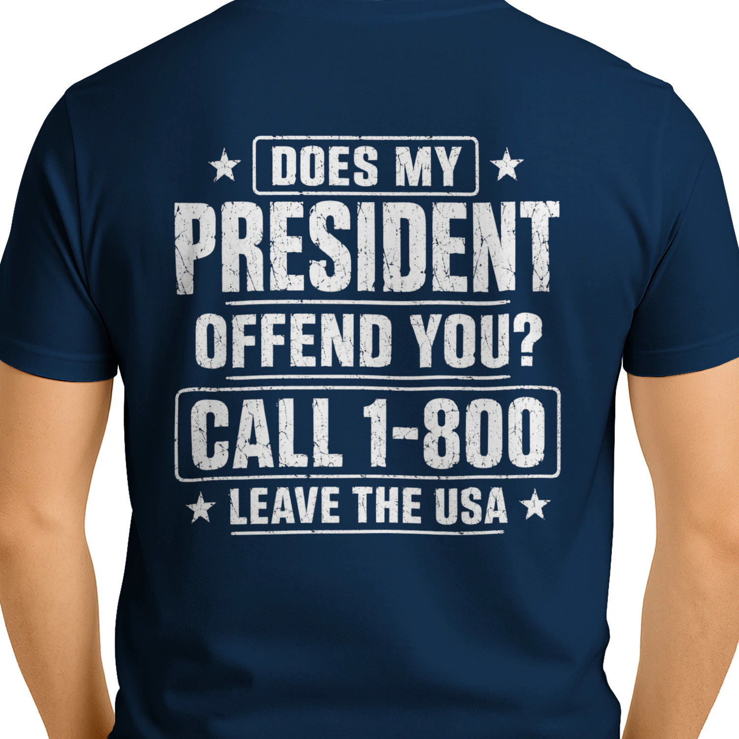 Does My President Offend You Call 1-800 Leave The USA - Patriotic Political Humor Design