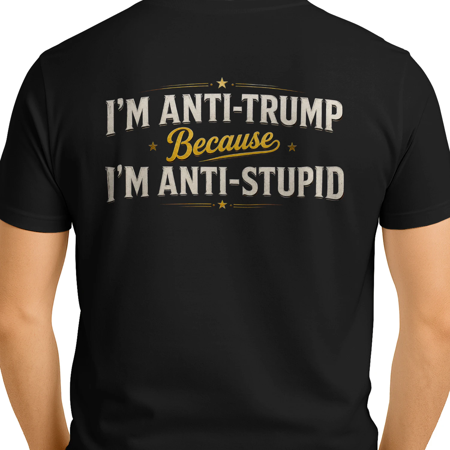 I’m Anti-Trump Because I’m Anti-Stupid Funny Political Humor - Bold Sarcastic Statement Design
