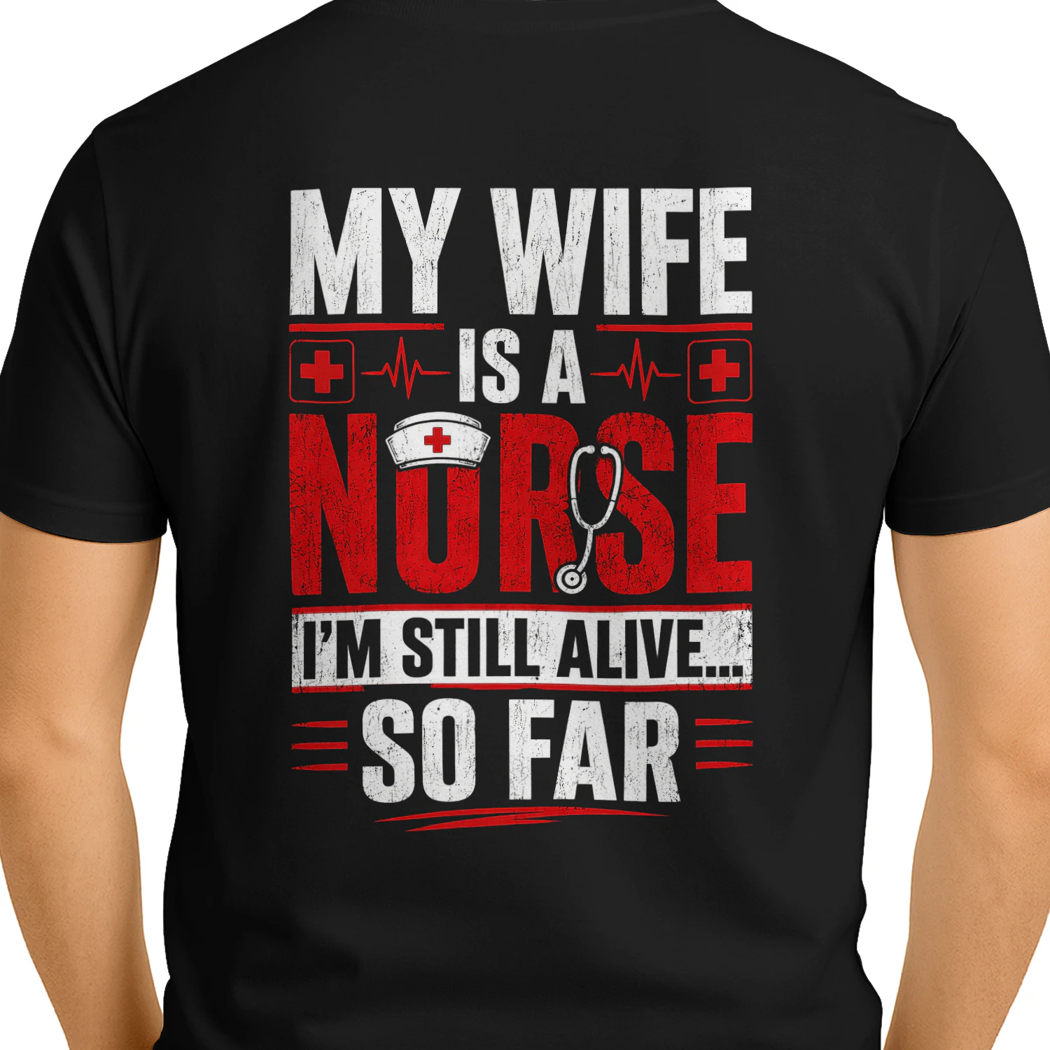 My Wife Is A Nurse I'm Still Alive So Far - Funny Nurse Husband Graphic