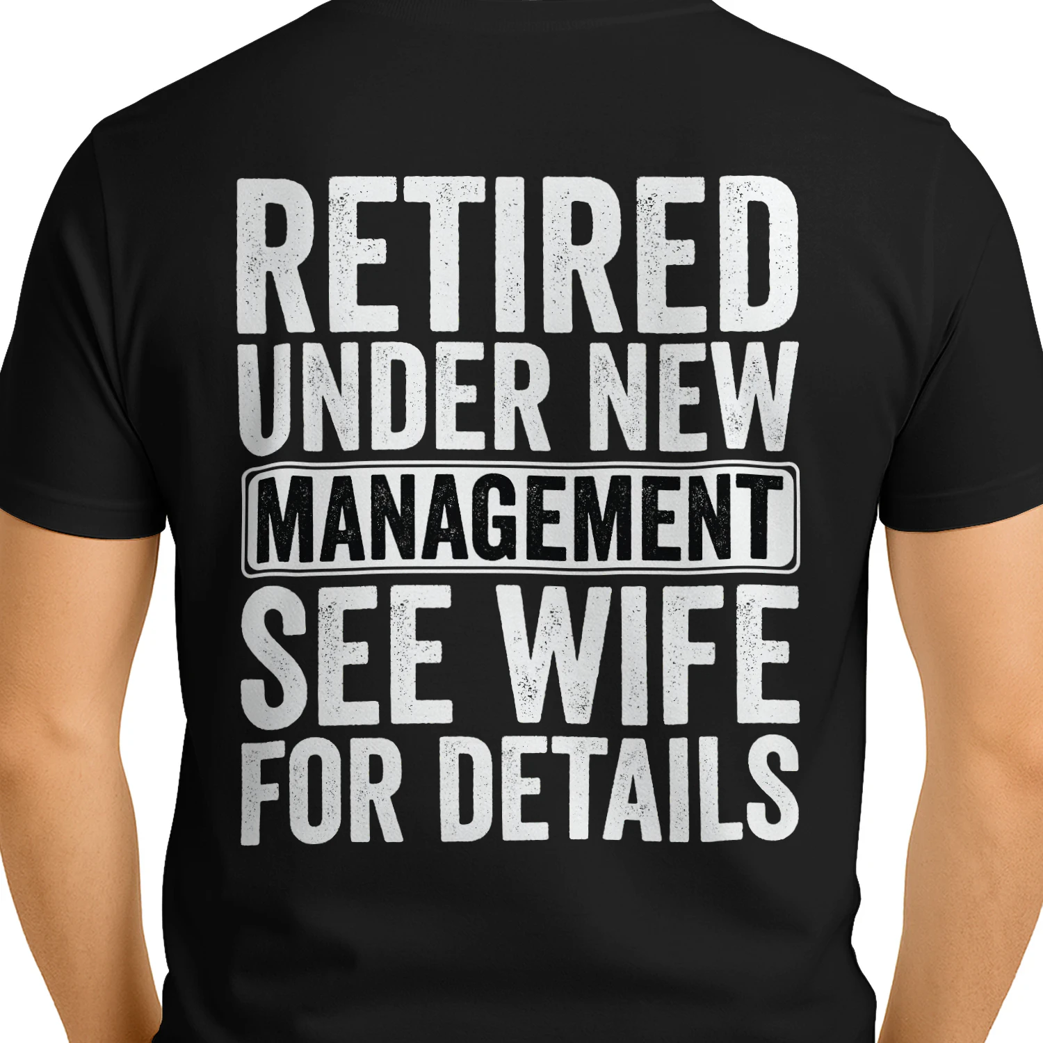 Retired Under New Management See Wife For Details - Funny Husband Retirement Typography Graphic