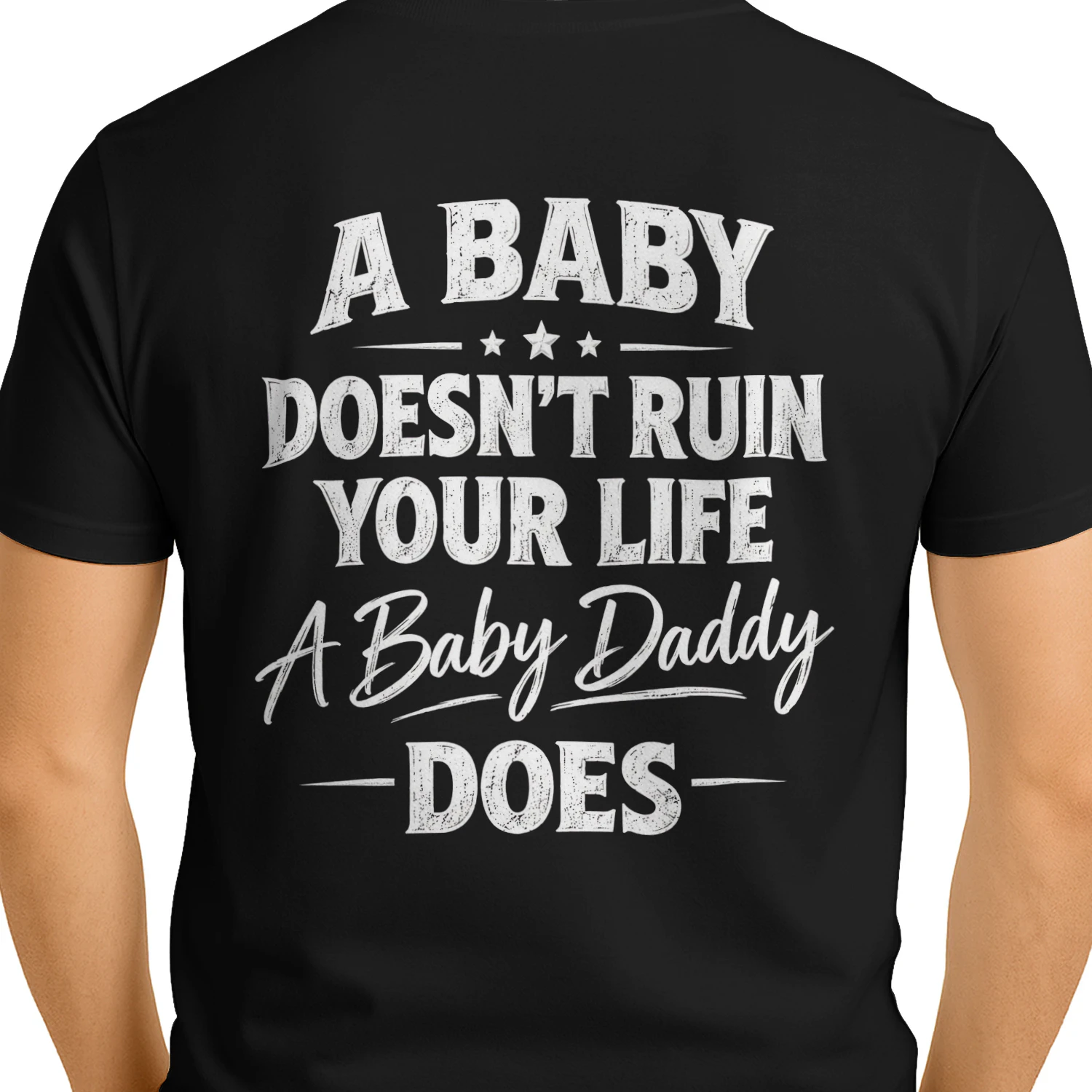 A Baby Doesn't Ruin Your Life A Baby Daddy Does Distressed Funny Quote Design