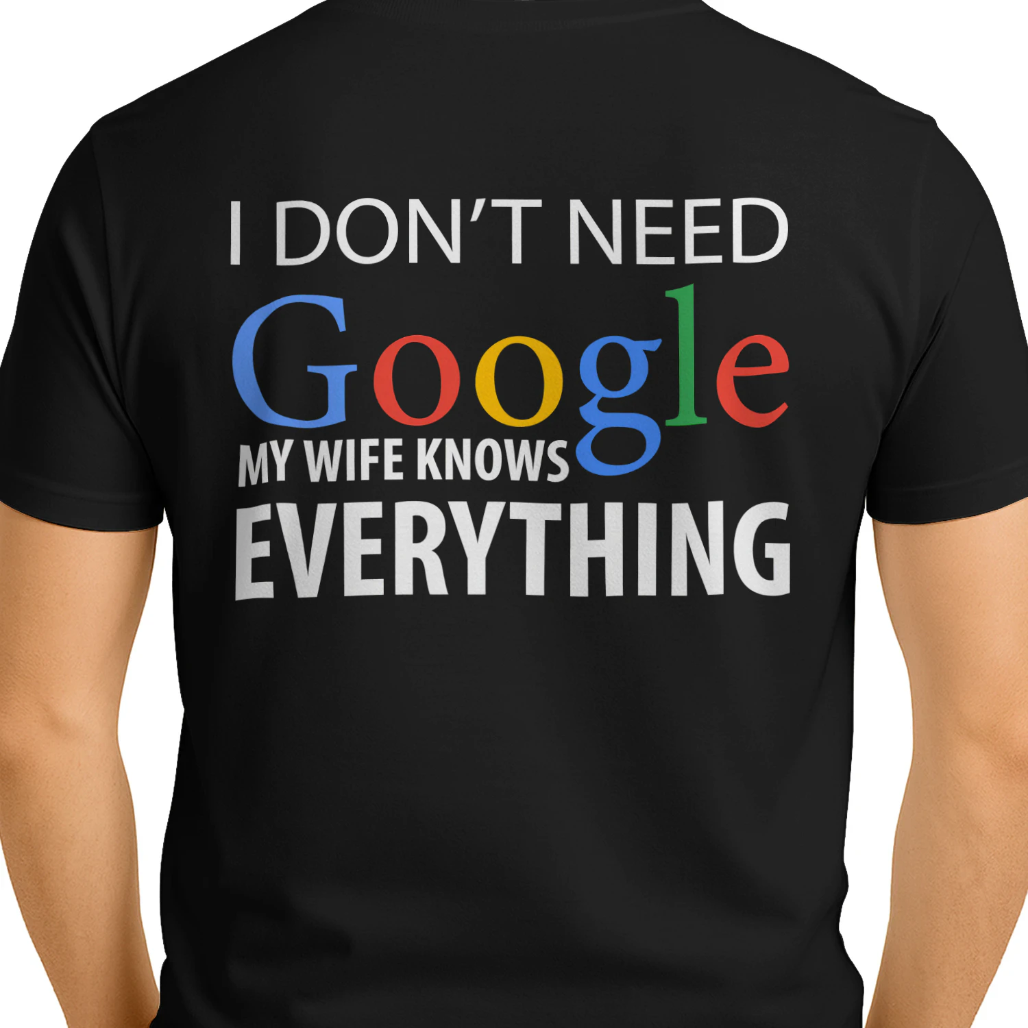 I Don't Need Google My Wife Knows Everything - Funny Husband Typography Graphic