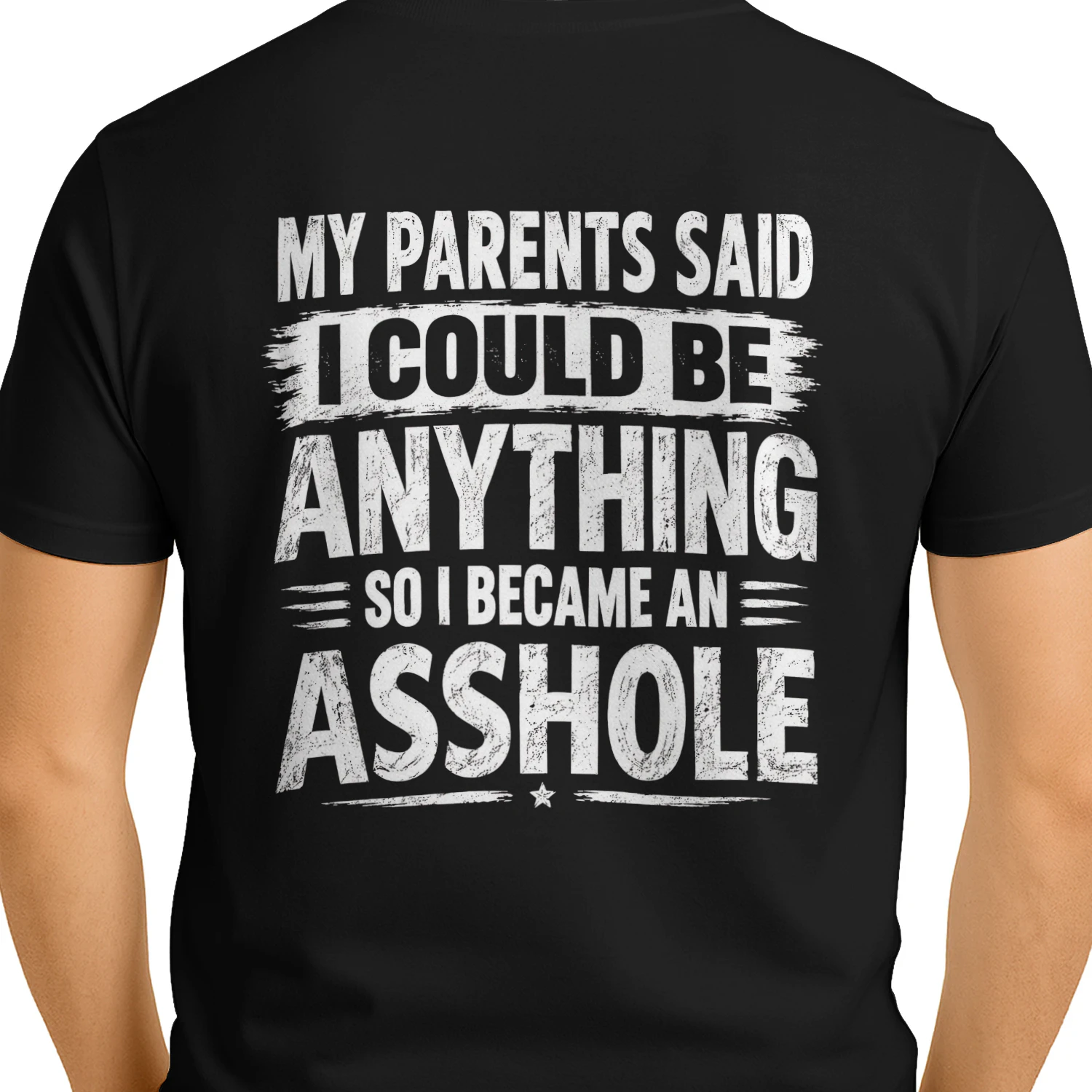 My Parents Said I Could Be Anything So I Became An Asshole Distressed Funny Design