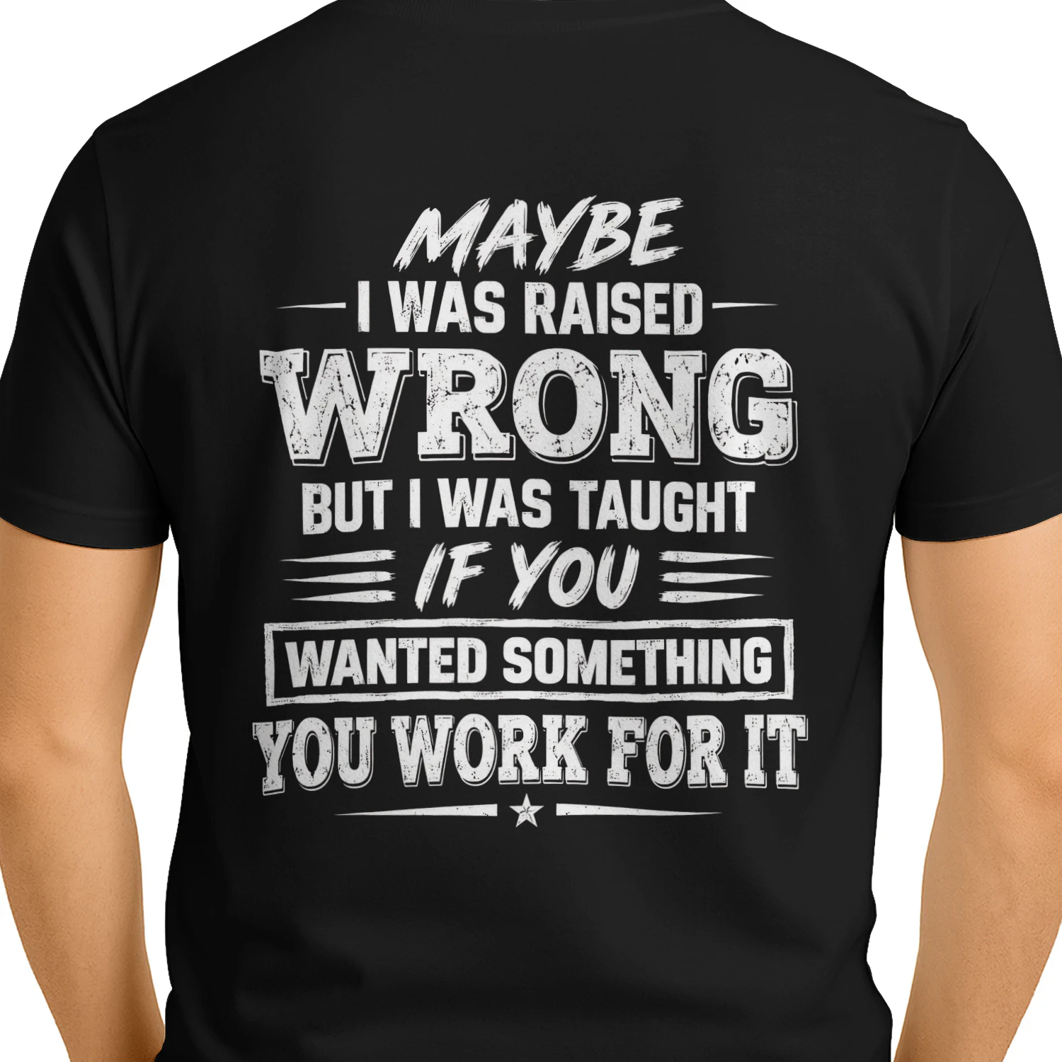 Maybe I Was Raised Wrong You Work For It Distressed Hard Work Ethic Design