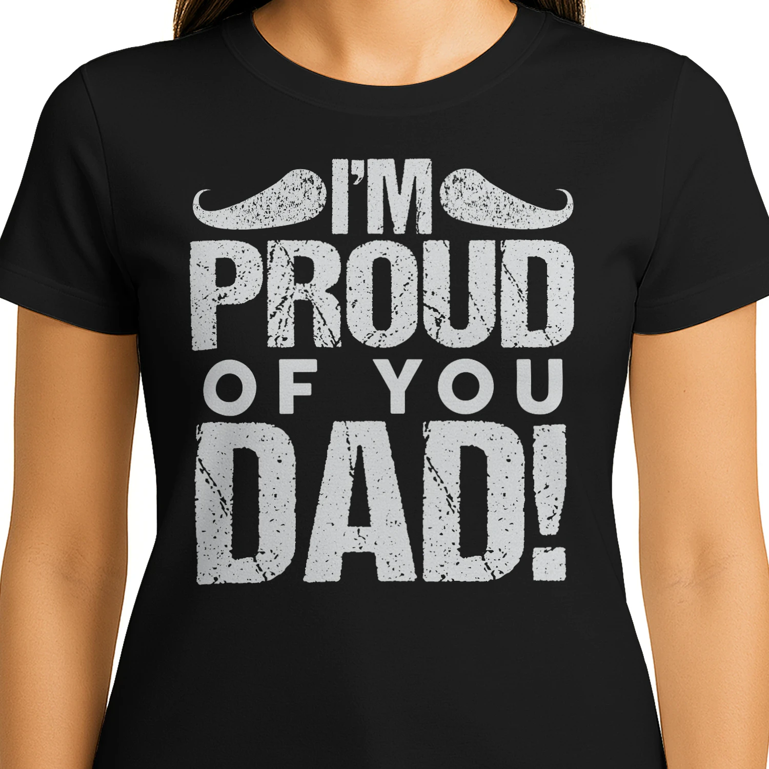 I'm Proud Of You Dad Vintage Mustache Distressed Father's Day Design