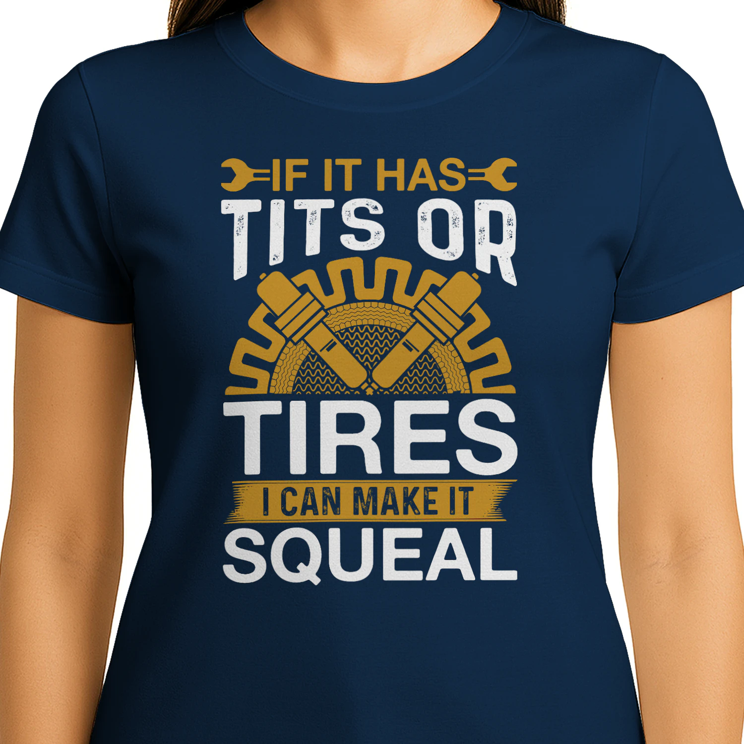 If It Has Tires I Can Make It Squeal - Funny Mechanic Graphic