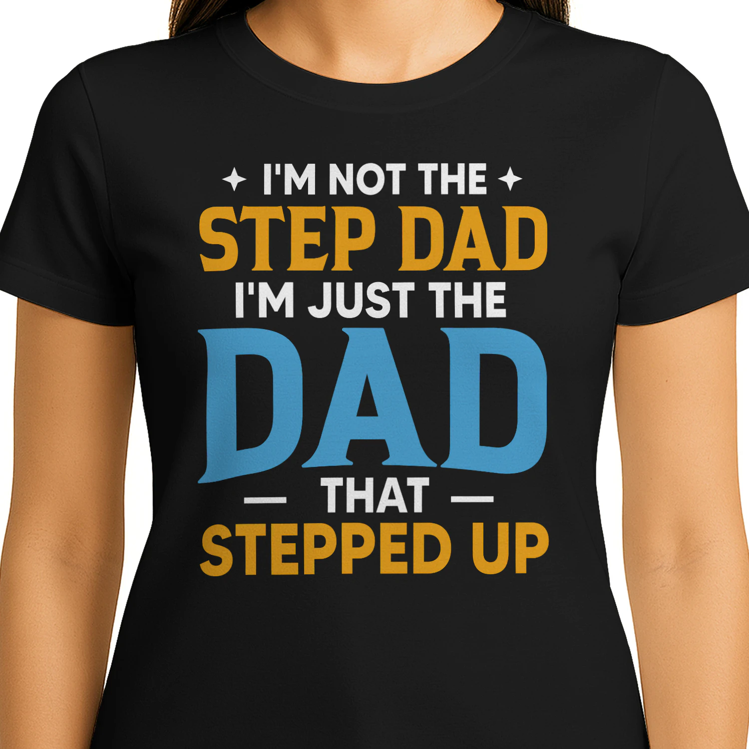 I'm Not The Step Dad I'm The Dad That Stepped Up Typography Design