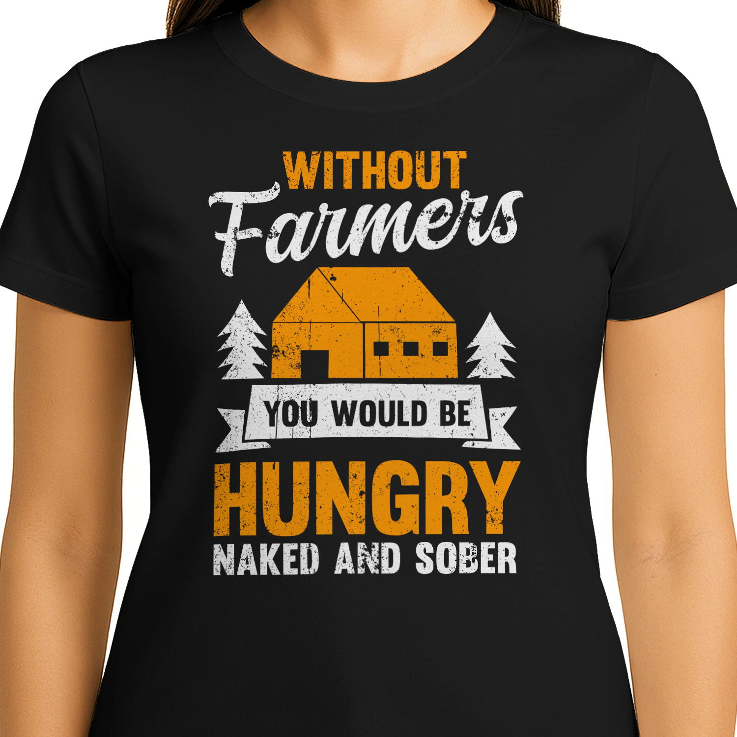 Without Farmers You Would Be Hungry Naked And Sober Funny Farming Design