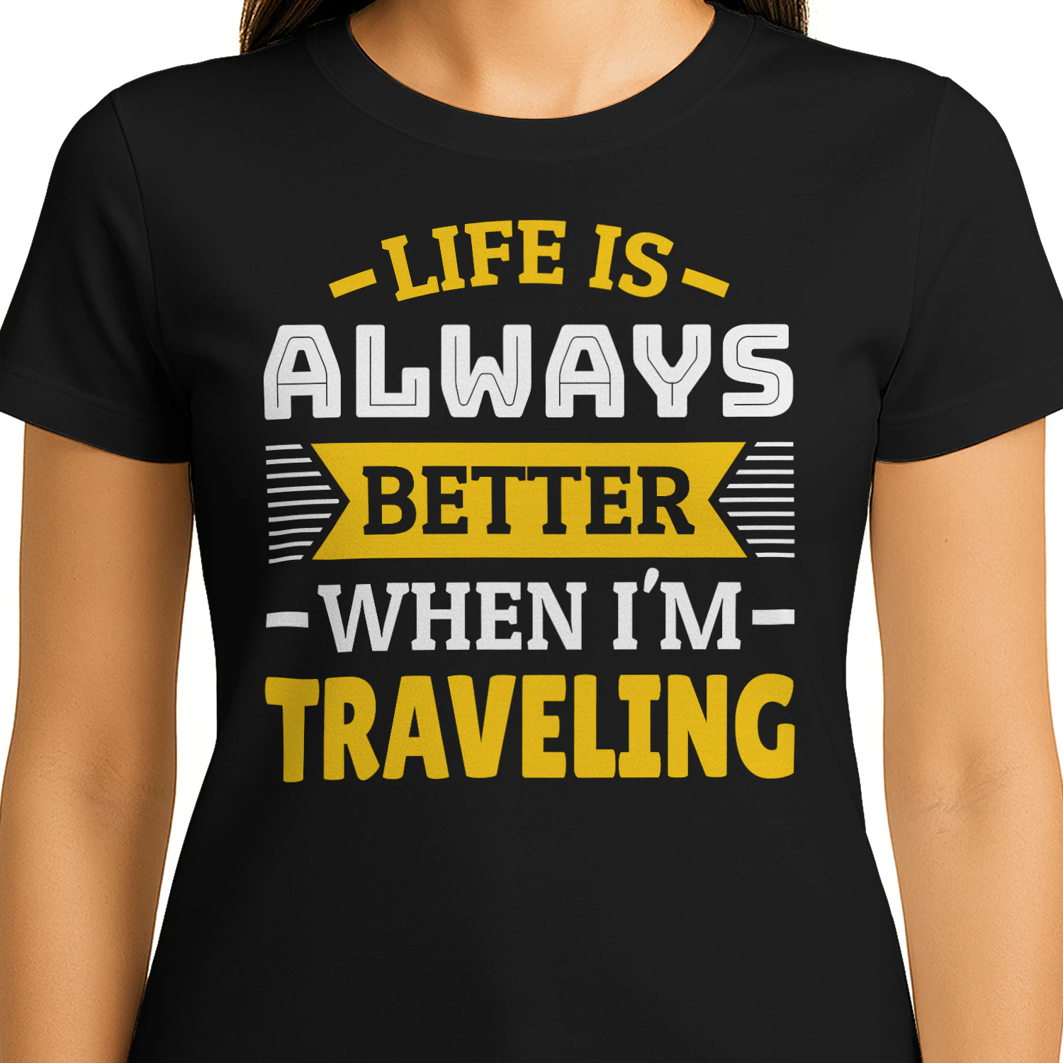 Life Is Always Better When I'm Traveling Funny Yellow Travel Design