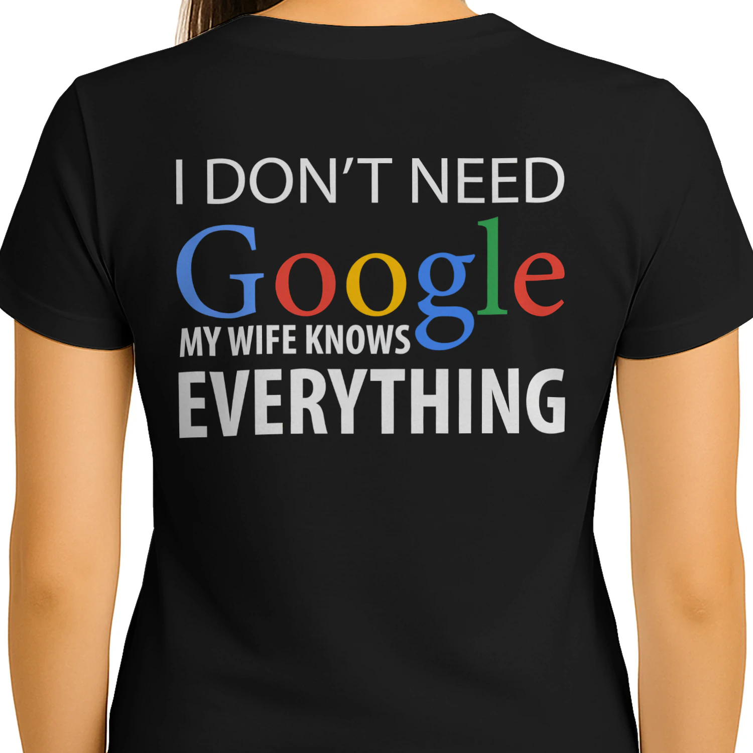 I Don't Need Google My Wife Knows Everything - Funny Husband Typography Graphic