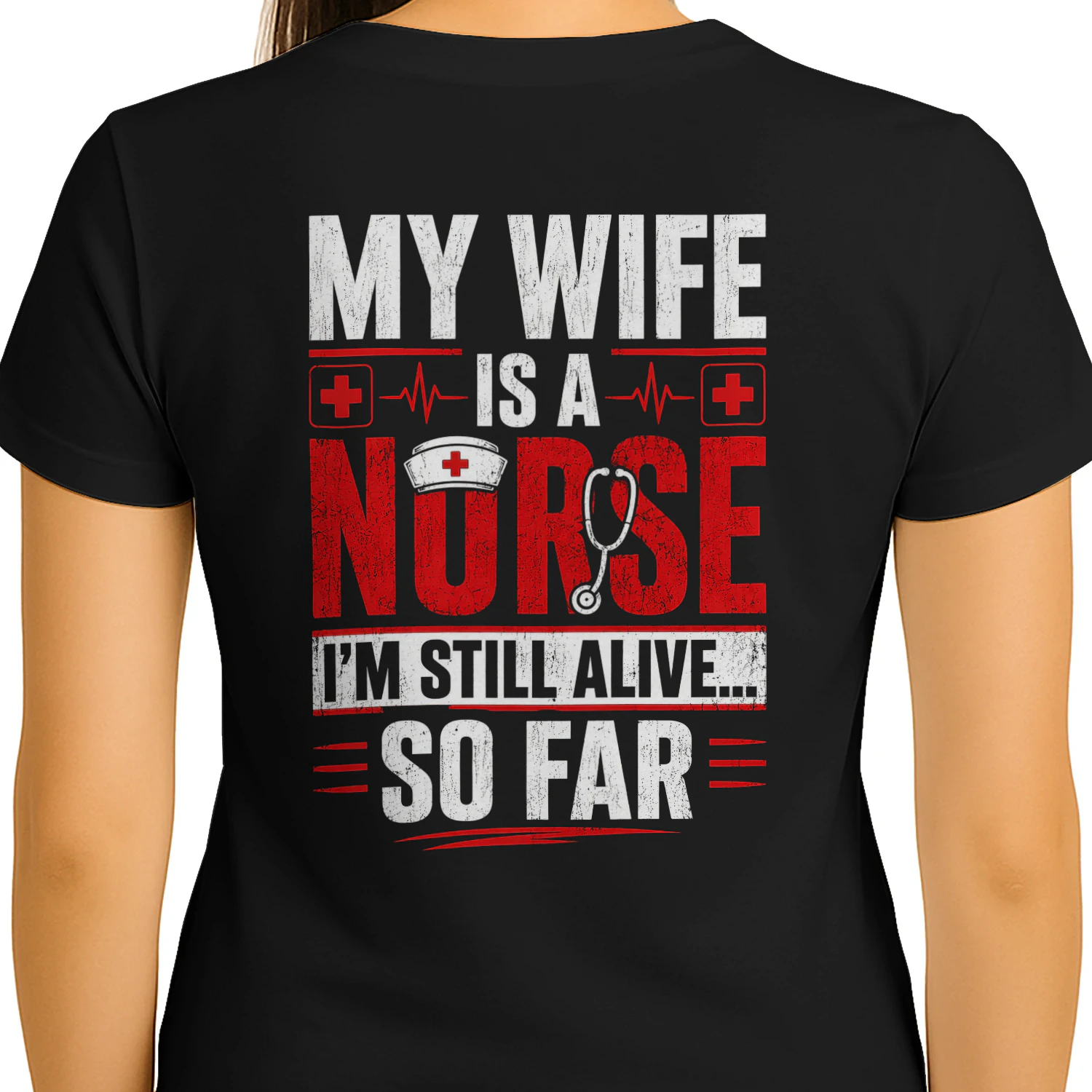 My Wife Is A Nurse I'm Still Alive So Far - Funny Nurse Husband Graphic