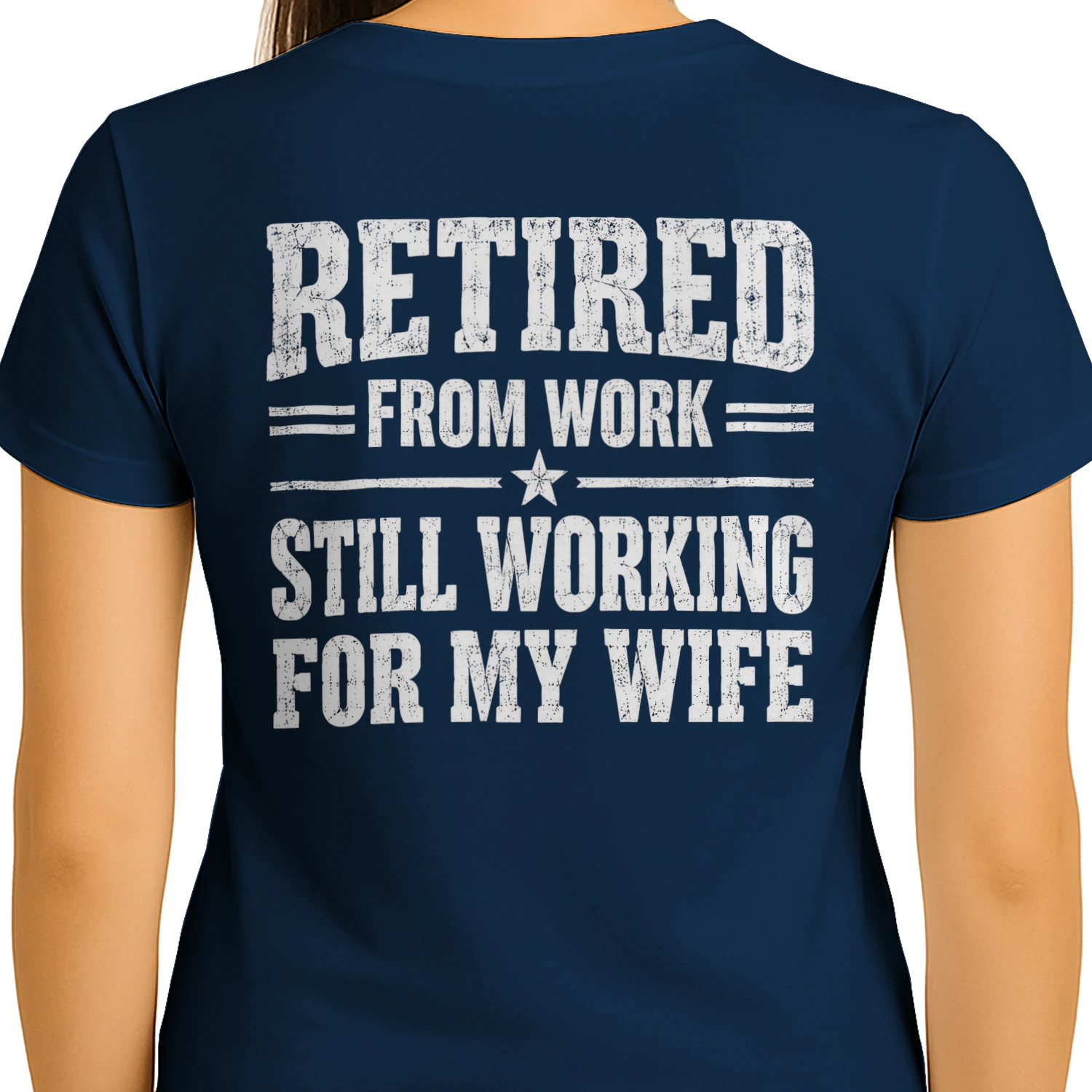 Retired From Work Still Working For My Wife - Funny Husband Quote Design