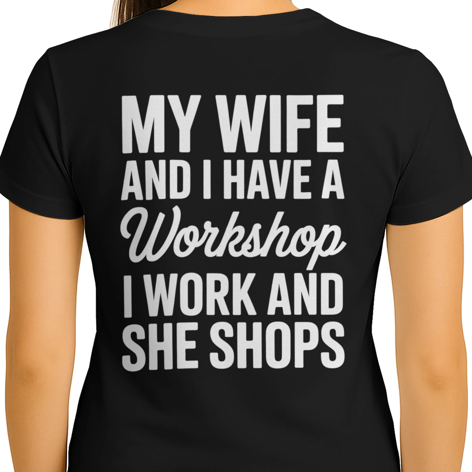 My Wife And I Have A Workshop I Work She Shops - Funny Husband Marriage Humorous Typography Graphic