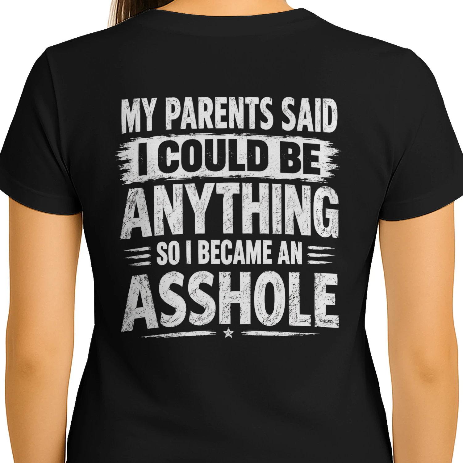 My Parents Said I Could Be Anything So I Became An Asshole Distressed Funny Design