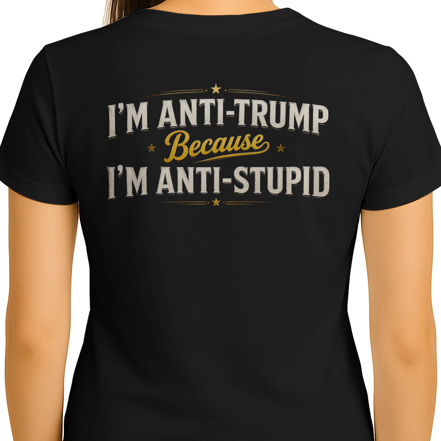 I’m Anti-Trump Because I’m Anti-Stupid Funny Political Humor - Bold Sarcastic Statement Design