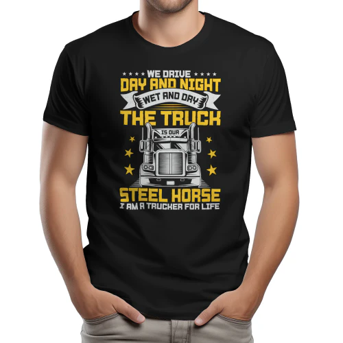 We Drive Day And Night The Truck Is Our Steel Horse - Trucker for Life Retro Typography Graphic