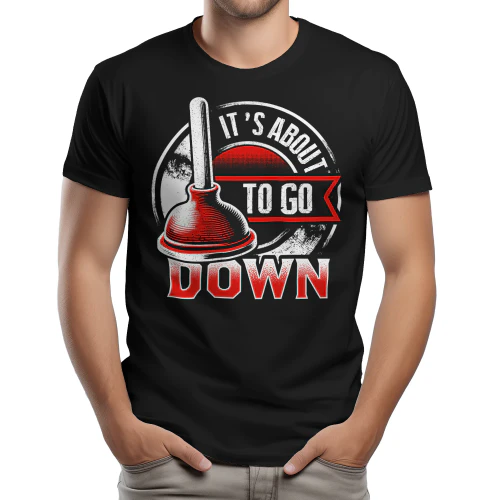 It's About To Go Down - Funny Plumber Plunger Red Badge Tradesman Graphic