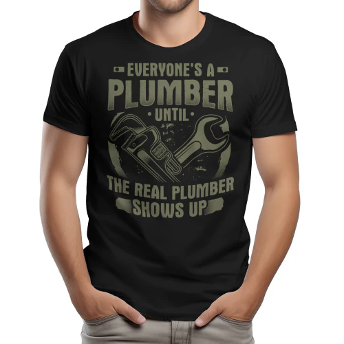 Everyone's A Plumber Until The Real Plumber Shows Up - Funny Vintage Wrench Graphic