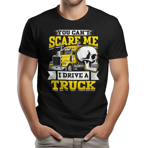 You Can't Scare Me I Drive A Truck - Funny Badass Skull Semi Big Rig Typography Graphic