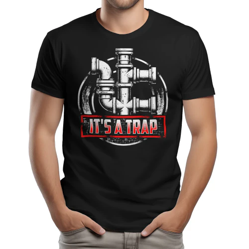 It's A Trap - Funny Plumber Pipefitting Industrial Humor Graphic