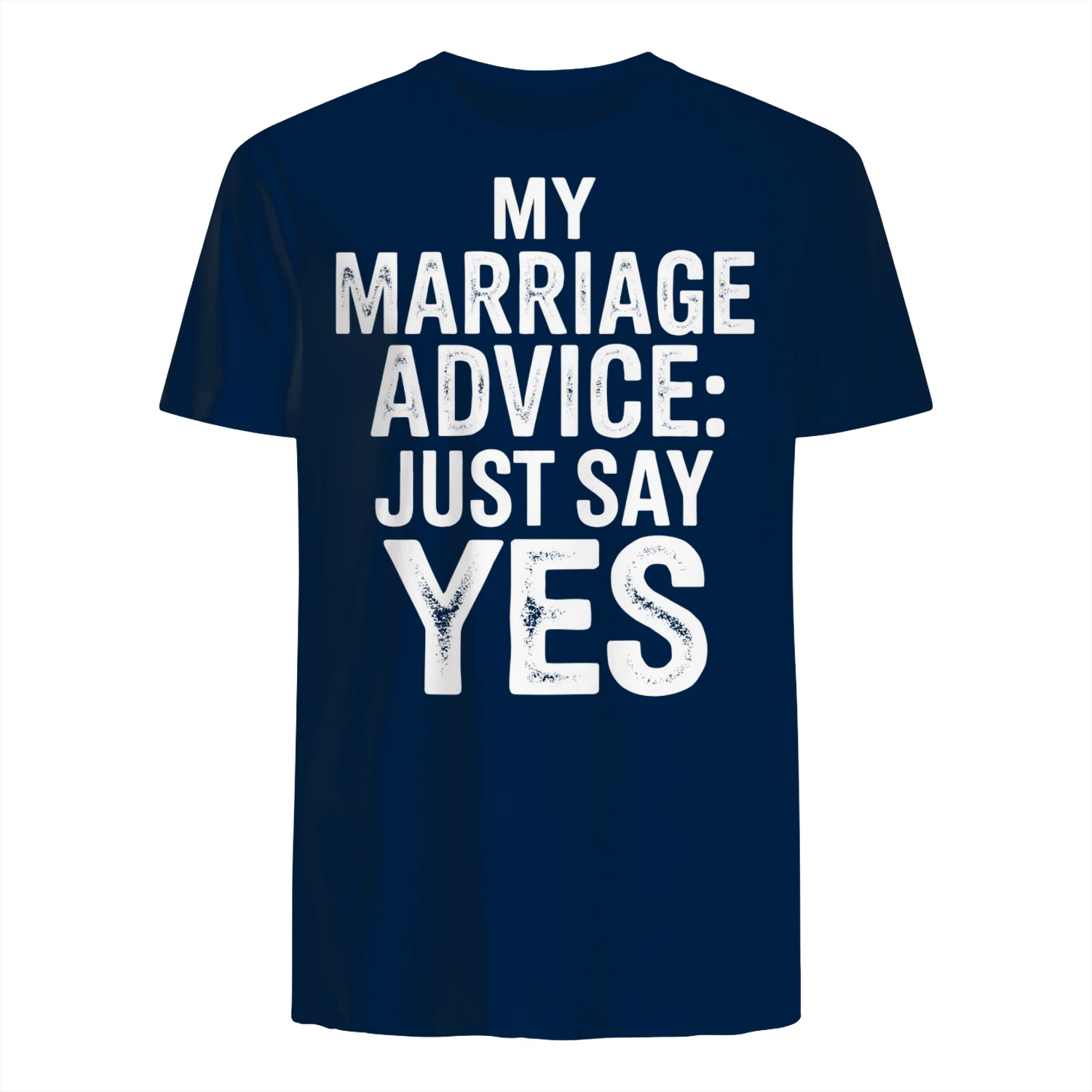My Marriage Advice Just Say Yes - Funny Husband Married Life