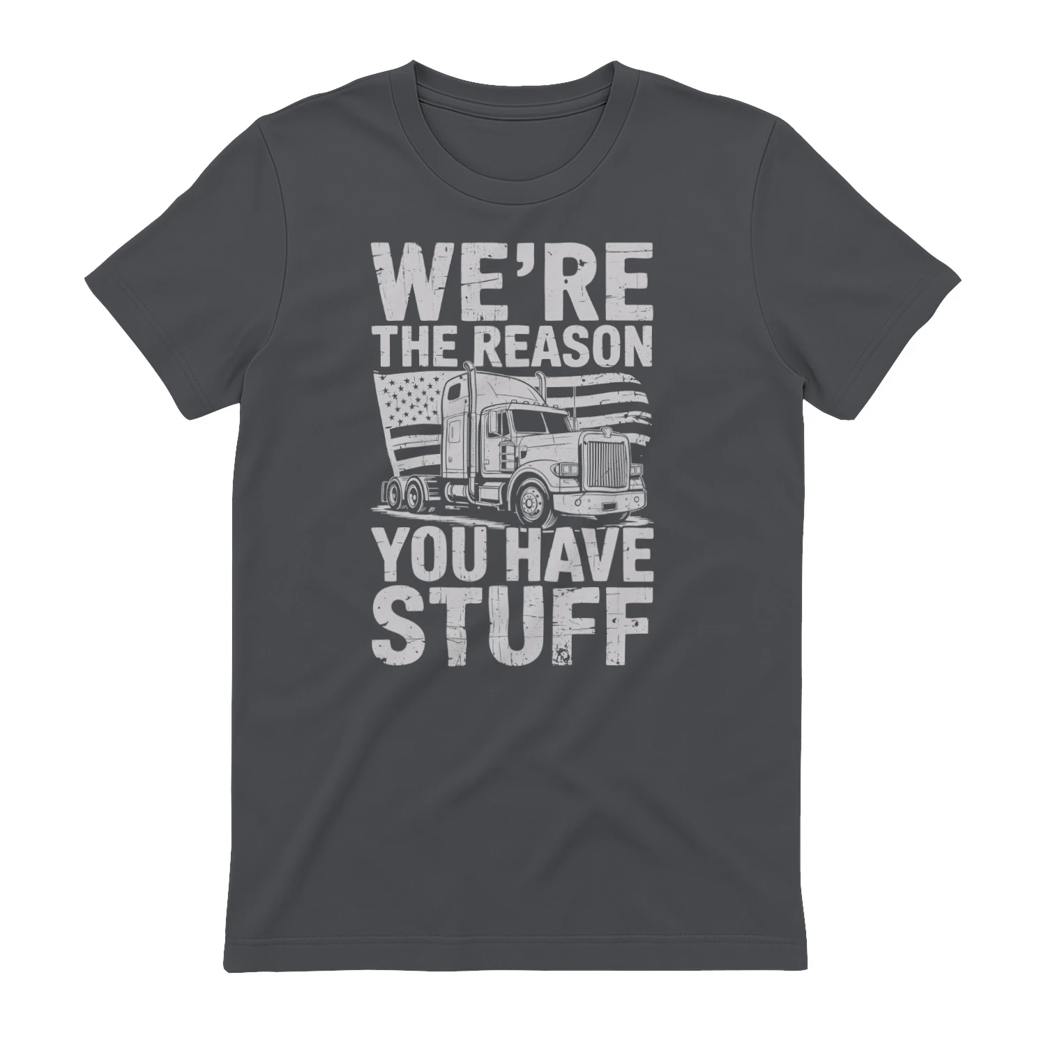 We're The Reason You Have Stuff - Funny Trucker Patriotic USA Flag Typography Graphic