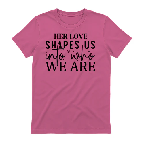Her Love Shapes Us Into Who We Are Cursive Script Hearts Design