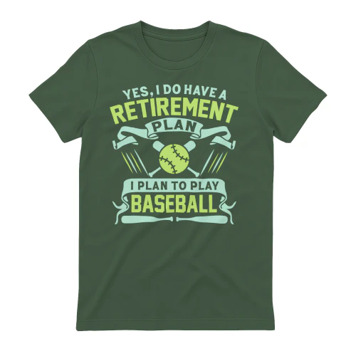 Yes I Do Have A Retirement Plan Play Baseball - Funny Sports Graphic