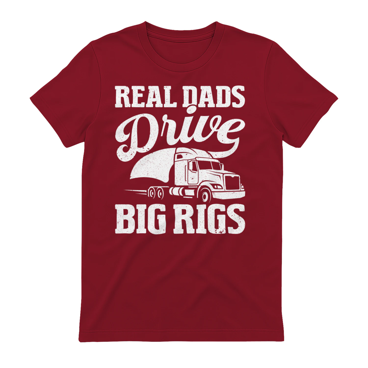 Real Dads Drive Big Rigs - Funny Trucker Father's Day Semi Truck Typography Graphic