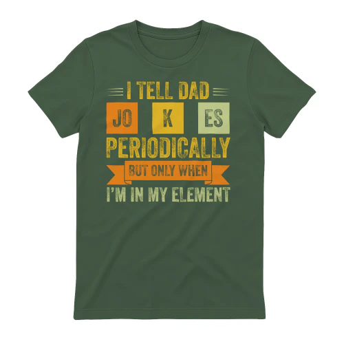 I Tell Dad Jokes Periodically But Only When I'm In My Element Chemistry Design