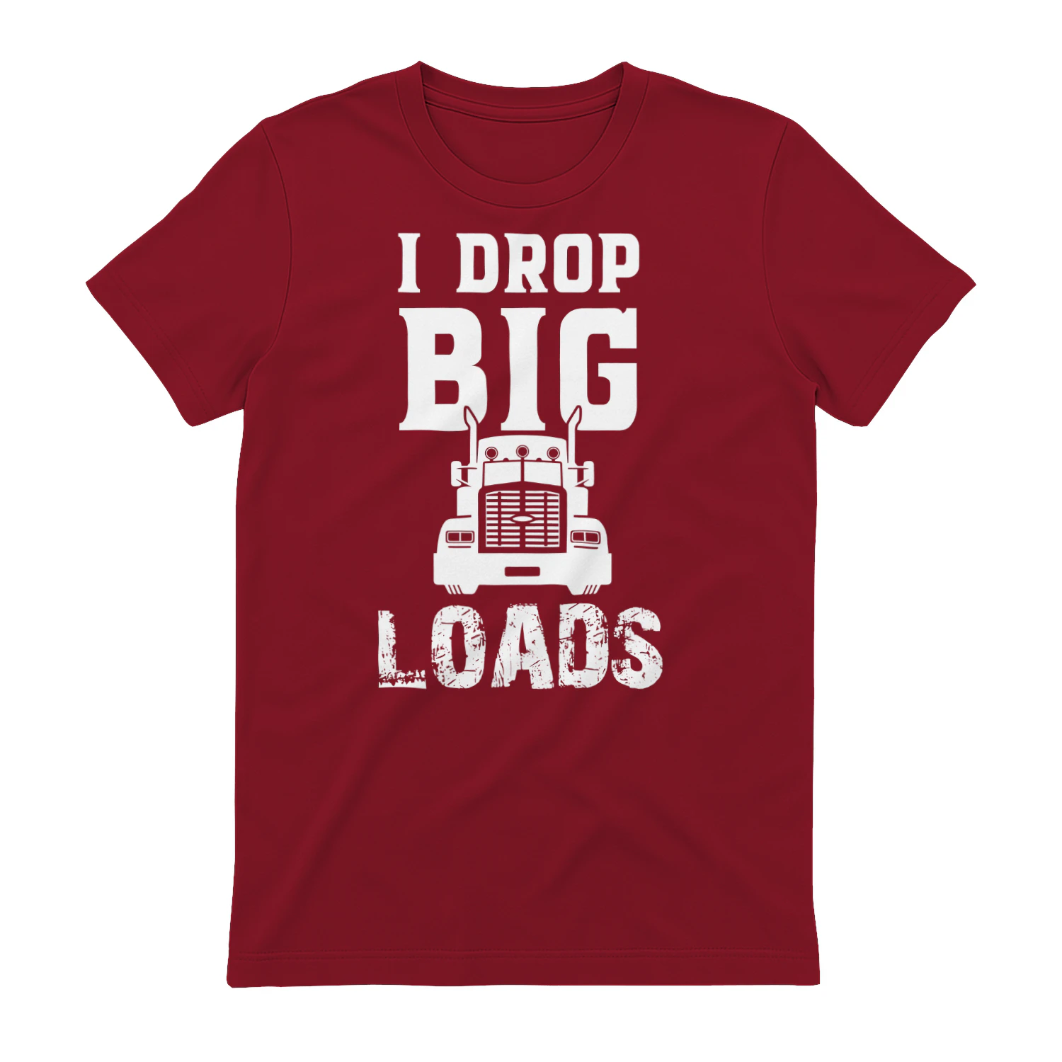 I Drop Big Loads - Funny Truck Driver Innuendo Semi Big Rig Typography Graphic